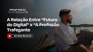 A Relação Entre “Futuro do Digital” x “A Profissão Trafegante  12 de Novembro às 21h  LIVE 02 [upl. by Nitza]