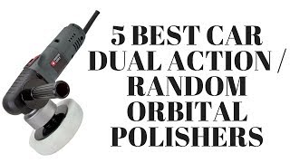 5 Best Car Dual Action  Random Orbital Polishers [upl. by Ardnoek209]