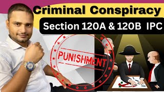 Criminal Conspiracy  Punishment for Criminal Conspiracy  Section 120A amp 120B IPC [upl. by Adli]