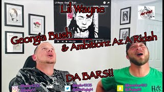 LIL WAYNE  GEORGIA BUSH amp AMBITIONZ AZ A RIDAH  REACTIONS [upl. by Tedmann]