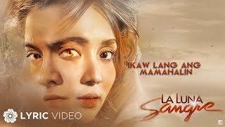 Ikaw Lang Ang Mamahalin  KZ Tandingan  La Luna Sangre Lyrics [upl. by Sarita]