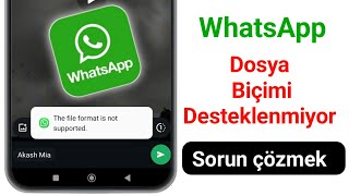 WhatsApp Dosya Biçimi Desteklenmiyor  Dosya Biçimi Desteklenmiyor Sorunu Nasıl Düzeltilir [upl. by Mahgirb330]