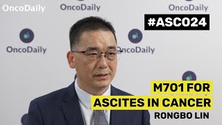 Rongbo Lin on M701 for Ascites in Cancer  ASCO 2024 [upl. by Bullard]