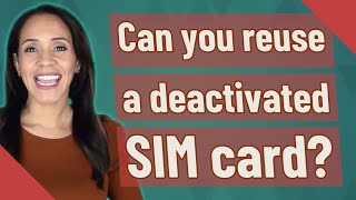 Can you reuse a deactivated SIM card [upl. by Lennad]