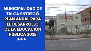 MUNICIPALIDAD DE TALCA ENTREGÓ PLAN ANUAL PARA EL DESARROLLO DE LA EDUCACIÓN PÚBLICA 2025 [upl. by Suoicerpal]