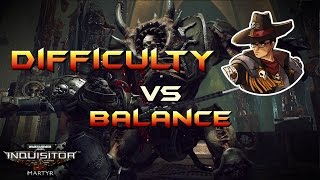 Inquisitor Martyr  Difficulty vs Balance  Rant [upl. by Ybrik]