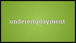 Underemployment Meaning [upl. by Carolina828]