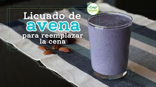 🌙 LICUADO DE AVENA PARA REEMPLAZAR LA CENA  Sin azúcar añadido sin plátano y sin lácteos [upl. by Illom]