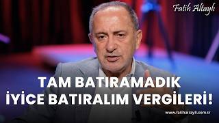 Fatih Altaylı yorumluyor quotTam batıramadık iyice batıralımquot vergileri [upl. by Latoye852]