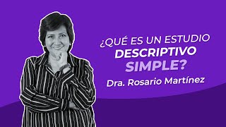 ¿Qué es un estudio descriptivo simple  Dra Rosario Martínez [upl. by Howlond]