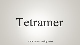 How To Say Tetramer [upl. by Snell]