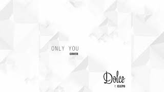 Only You Cover  Dolce X Clepo [upl. by Akiwak]