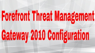 Forefront Threat Management Gateway 2010 Configuration [upl. by Octavian]