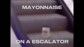 Mayonnaise on a escalator [upl. by Nagrom]