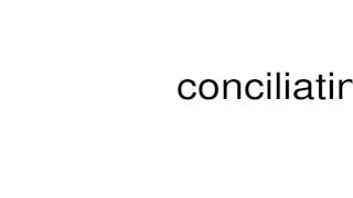 How to pronounce conciliating [upl. by Jinny]