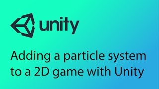 Unity 2D Game Design Tutorial 25  Particle Systems [upl. by Eugenius]