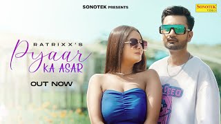 Pyaar Ka Asar  Official Video  Ratrixx  Kiran Verma  Surya Panchal  Haryanvi Song  Sonotek [upl. by Liauqram]