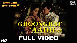 Ghoonghat Ki Aadh Se Full Video  Hum Hain Rahi Pyaar Ke  Aamir Juhi  Kumar Sanu Alka Yagnik [upl. by Dnalevelc]