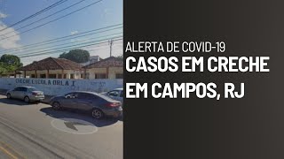 ALERTA DE COVID19  Casos em creche de Campos RJ [upl. by Aisayt324]