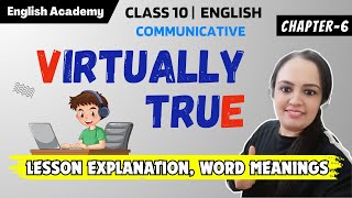 Virtually True Class 10 Communicative English Lesson explanation word meanings [upl. by Warfourd]