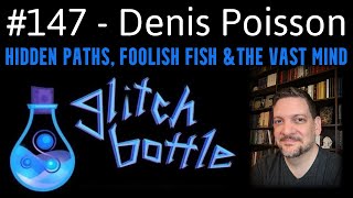 147  Hidden Paths Foolish Fish amp The Vast Mind with Denis Poisson [upl. by Laufer]