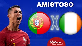 PORTUGAL X IRLANDA AO VIVO  AMISTOSO CR7 EM CAMPO  PRÉ EUROCOPA 2024  NARRAÇÃO [upl. by Lindgren296]