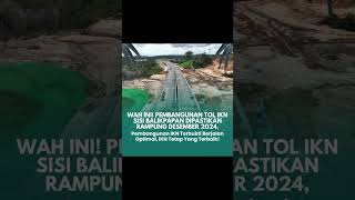 PEMBANGUNAN TOL IKN SISI BALIKPAPAN DIPASTIKAN RAMPUNG DESEMBER 2024 PEMBANGUNAN IKN OPTIMAL [upl. by Annawal]