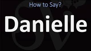 How to Pronounce Danielle CORRECTLY [upl. by Htenywg]