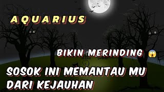 AQUARIUS ✨ Bikin merinding 😱 Sosok ini memantau Mu dari kejauhan 💥 [upl. by Leasim]