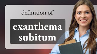 Exanthema subitum — EXANTHEMA SUBITUM meaning [upl. by Nemad649]