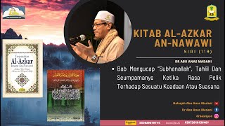 AAM 2024 AlAzkar AnNawawi 119 Bab Mengucap quotSubhanallahquot Ketika Rasa Pelik Terhadap Sesuatu [upl. by Deedahs]