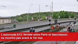 Lautoroute A13 fermée entre Paris et Vaucresson ne rouvrira pas avant le 1er mai [upl. by Bouley]