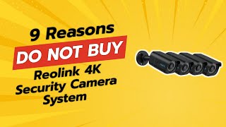 DONT BUY REOLINK 4K Security Camera System Until You See THIS 🚫😱 9 Reasons [upl. by Nawiat]