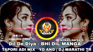 Dil De Diya  BHI DIL MANGA  TAPORI ADI MIX YD AND  DJ MARATHI TR anubestfriend whatsapplove [upl. by Karia963]