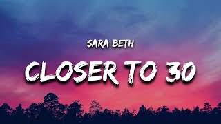 Sara Beth  Closer To 30 Lyrics [upl. by Lletnuahs607]