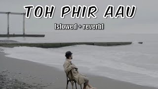 Toh Phir Aao  Mustafa Zahid  Awarapan  Lofi Slowed  Reverb [upl. by Saberhagen293]