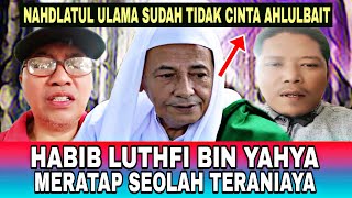 HABIB LUTHFI BIN YAHYA MERATAPI NASIB SUDAH TIDAK ADA YG CINTA AHLULBAIT [upl. by Linn]