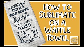 How to Sublimate on a Waffle Towel sublimation Emmascottage [upl. by Halette]