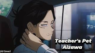 Aizawa  Teachers Pet Cover IA [upl. by Notgnihsaw]