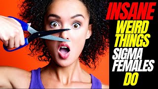 10 INSANE WEIRD Things Every Sigma Female Do That You Need to Know [upl. by Giffard]