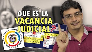 Qué es la vacancia judicial en Colombia [upl. by Ledba]