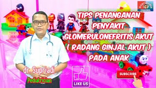 Tips Penanganan Penyakit Glomerulonefritis Akut  Radang Ginjal Akut  Pada Anak supripedia7298 [upl. by Vilberg]