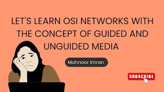 Introduction to OSI Networks  Guided amp UnGuided Media  Mahnoor Imran [upl. by Ynnaej]