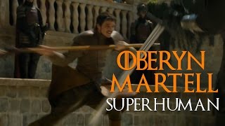 Oberyn Martell II Superhuman [upl. by Nyladam]