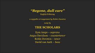 Arr R Doveton Begone Dull Care  The Scholars [upl. by Rodl]