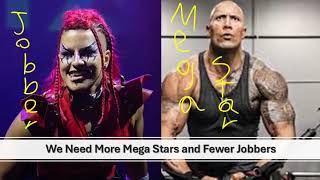 We need MEGASTARS instead of JOBBERS [upl. by Dwinnell]