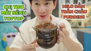 Chuyện Chị Thơ Mất Kênh TopTop Và Món Milo Dầm Trân Châu Pudding [upl. by Alyak819]