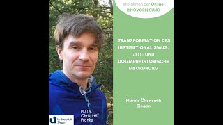 Transformation des Institutionalismus Zeit amp Dogmenghistorische Einordnung VL mit Christian Franke [upl. by Hennessey384]