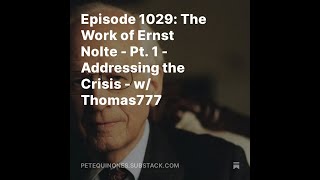 Episode 1029 The Work of Ernst Nolte  Pt 1  Addressing the Crisis  w Thomas777 [upl. by Niliram]