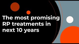 The most promising RP treatments in next 10 years [upl. by Shields514]